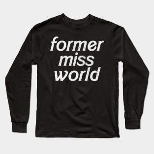 Former Miss World // Humorous Slogan Design Long Sleeve T-Shirt